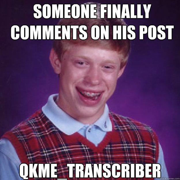 someone finally comments on his post qkme_transcriber  