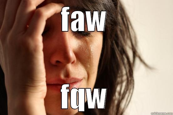 FAW FQW First World Problems
