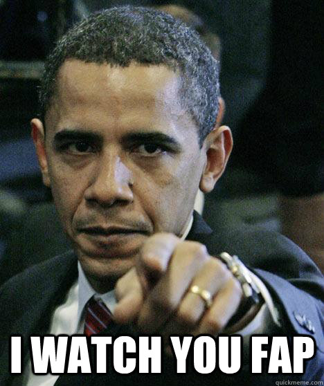  I watch you fap  Pissed Off Obama