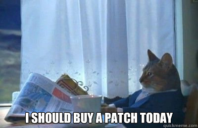  I should buy a patch today  