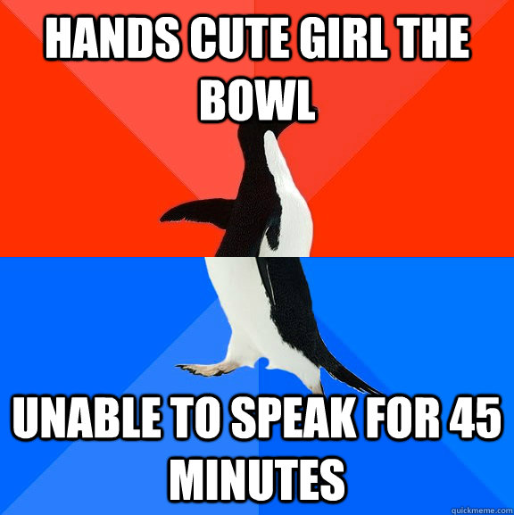 Hands cute girl the bowl Unable to speak for 45 minutes  Socially Awesome Awkward Penguin