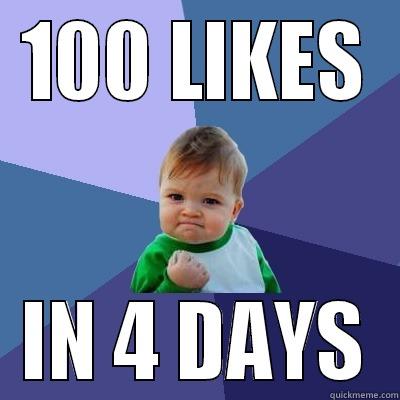 100 LIKES IN 4 DAYS Success Kid