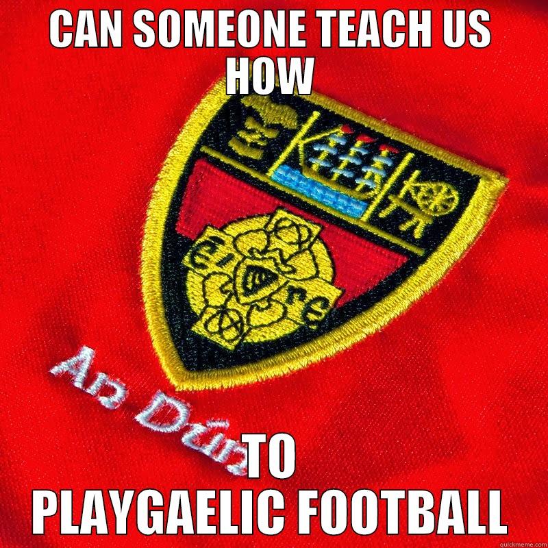 CAN SOMEONE TEACH US HOW TO PLAYGAELIC FOOTBALL Misc