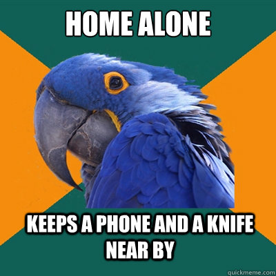 Home Alone Keeps a phone and a knife near by  Paranoid Parrot
