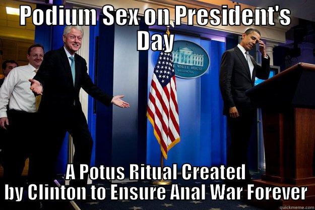 PODIUM SEX ON PRESIDENT'S DAY A POTUS RITUAL CREATED BY CLINTON TO ENSURE ANAL WAR FOREVER Inappropriate Timing Bill Clinton