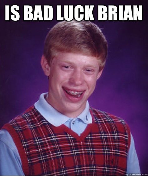 Is bad luck Brian    Bad Luck Brian