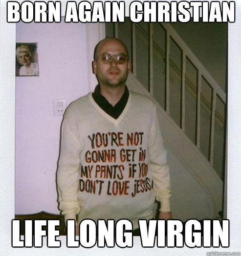 Born Again CHristian Life Long Virgin - Born Again CHristian Life Long Virgin  Misc