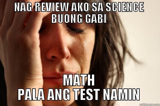 NAG REVIEW AKO SA SCIENCE BUONG GABI MATH PALA ANG TEST NAMIN First World Problems