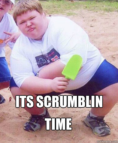 ITS SCRUMBLIN TIME   Fat kid clogs the toilet