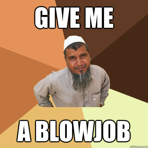 Give me A blowjob  Ordinary Muslim Man