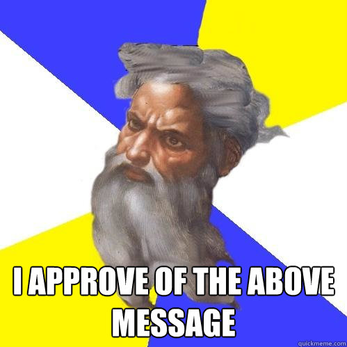  I approve of the above message   Advice God