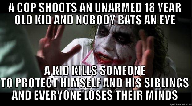 A COP SHOOTS AN UNARMED 18 YEAR OLD KID AND NOBODY BATS AN EYE A KID KILLS SOMEONE TO PROTECT HIMSELF AND HIS SIBLINGS AND EVERYONE LOSES THEIR MINDS Joker Mind Loss