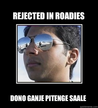 Rejected in roadies Dono ganje pitenge Saale  - Rejected in roadies Dono ganje pitenge Saale   Rich Delhi Boy