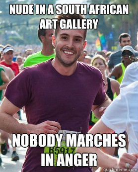 nude in a south african art gallery nobody marches in anger  Ridiculously photogenic guy