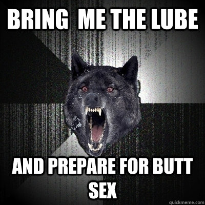 Bring  me the lube and prepare for butt sex  Bullets - Insanity wolf