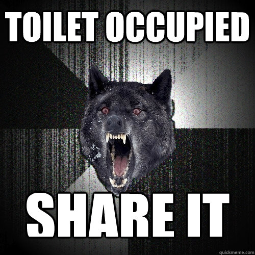 Toilet occupied share it  Insanity Wolf
