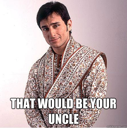  That would be your uncle  