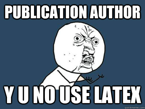 publication author y u no use latex - publication author y u no use latex  Y U No