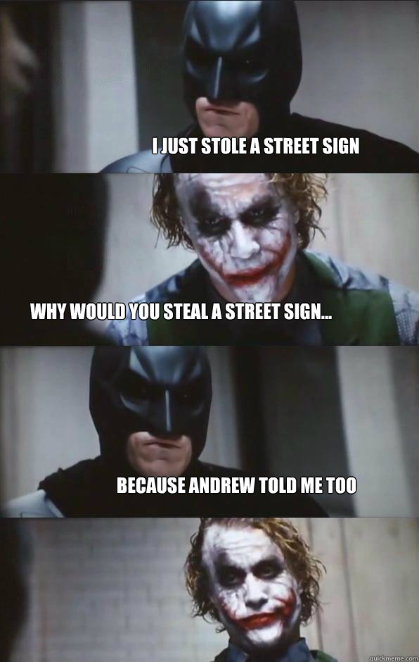  i just stole a street sign why would you steal a street sign... because andrew told me too  Batman Panel