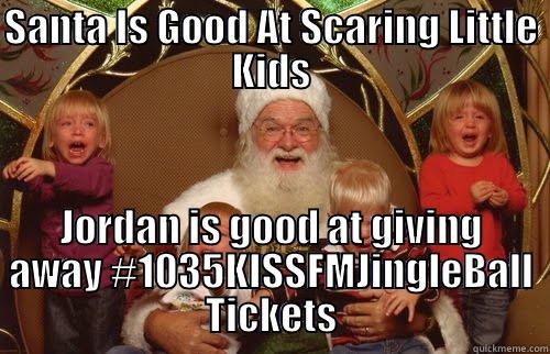Scary Santa - SANTA IS GOOD AT SCARING LITTLE KIDS JORDAN IS GOOD AT GIVING AWAY #1035KISSFMJINGLEBALL TICKETS Misc