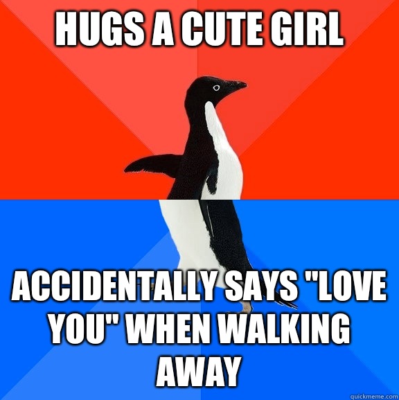 Hugs a cute girl Accidentally says 