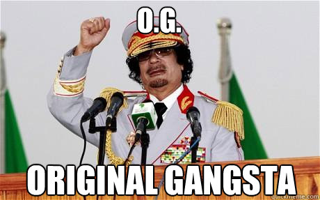 O.G. ORIGINAL GANGSTA  Insane Gaddafi