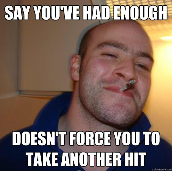 Say you've had enough doesn't force you to take another hit  