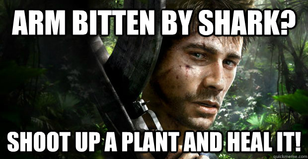 Arm bitten by shark? shoot up a plant and heal it!  Far Cry 3 Logic