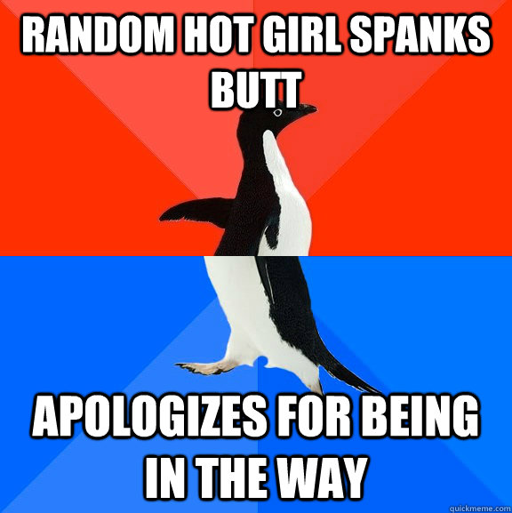 random hot girl spanks butt apologizes for being in the way  Socially Awesome Awkward Penguin