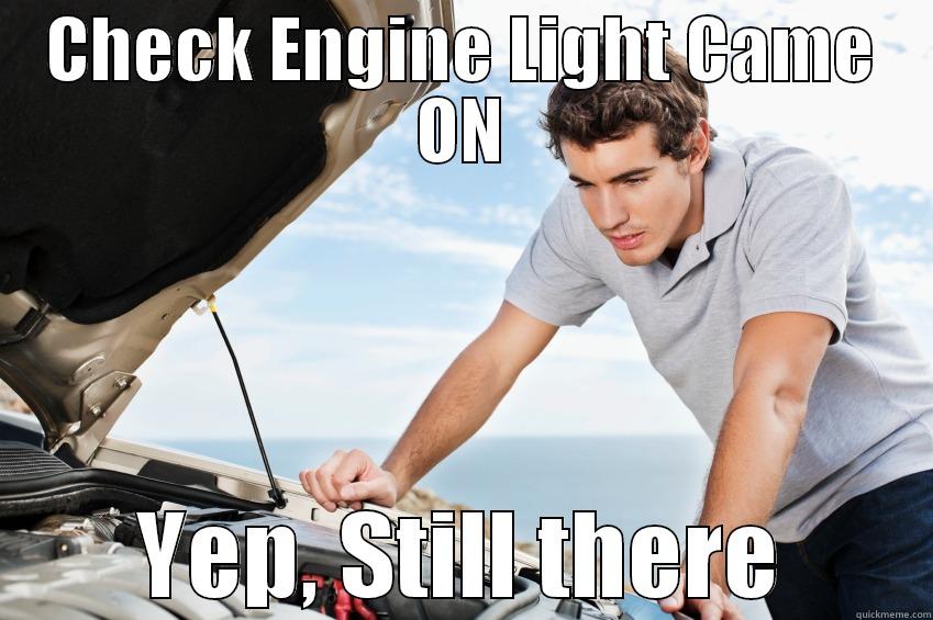 Check Engine - CHECK ENGINE LIGHT CAME ON YEP, STILL THERE Misc