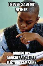 I never saw my Father during his congressional re-election campaign  Succesful Black Mans son