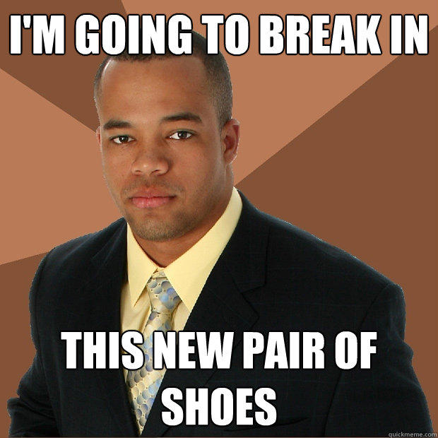 I'm going to break in This new pair of shoes - I'm going to break in This new pair of shoes  Successful Black Man