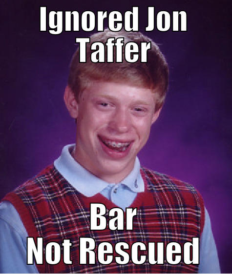 IGNORED JON TAFFER BAR NOT RESCUED Bad Luck Brian
