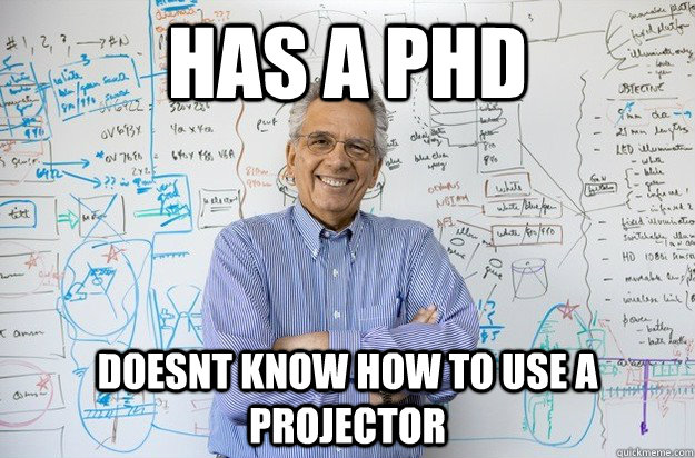 Has a Phd  doesnt know how to use a projector  Engineering Professor