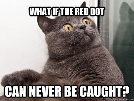 What if the red dot Can never be caught?  