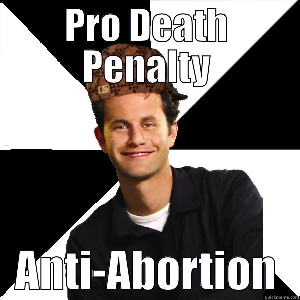 PRO DEATH PENALTY ANTI-ABORTION Scumbag Christian