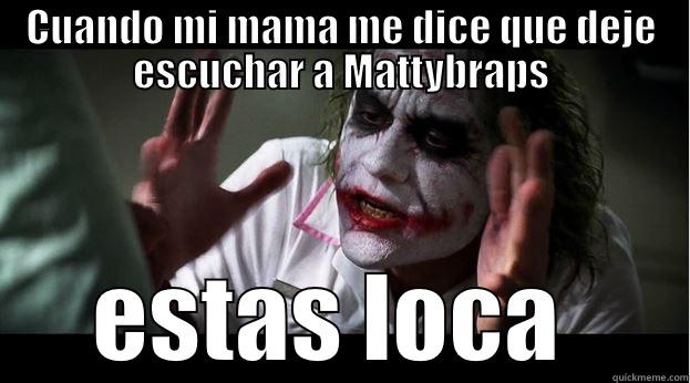 CUANDO MI MAMA ME DICE QUE DEJE ESCUCHAR A MATTYBRAPS ESTAS LOCA  Joker Mind Loss