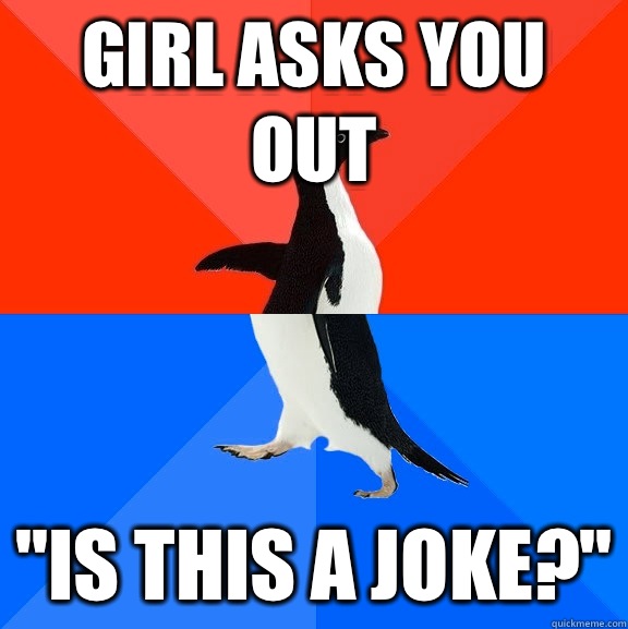 Girl asks you out 