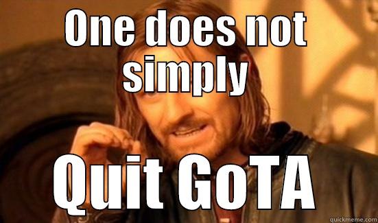 ONE DOES NOT SIMPLY QUIT GOTA Boromir