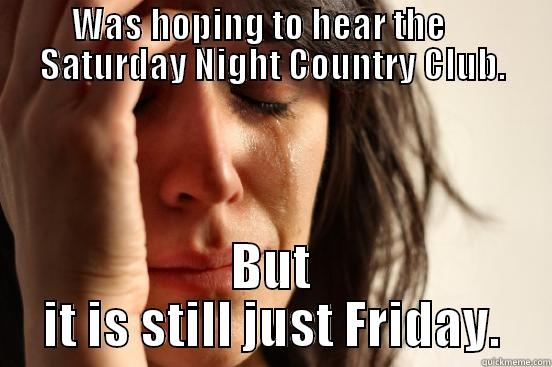 Country Club Inspiration 3 - WAS HOPING TO HEAR THE     SATURDAY NIGHT COUNTRY CLUB. BUT IT IS STILL JUST FRIDAY. First World Problems