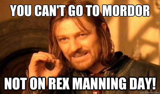 you can't go to mordor not on rex manning day! - you can't go to mordor not on rex manning day!  Boromir