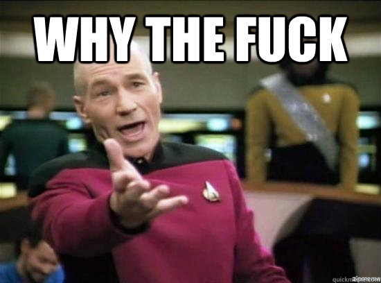 Why the fuck   Annoyed Picard HD