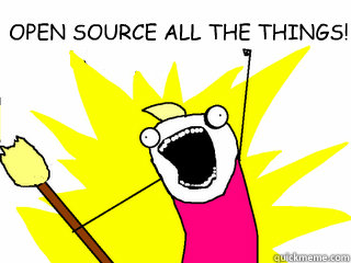 OPEN SOURCE ALL THE THINGS!  - OPEN SOURCE ALL THE THINGS!   All The Things