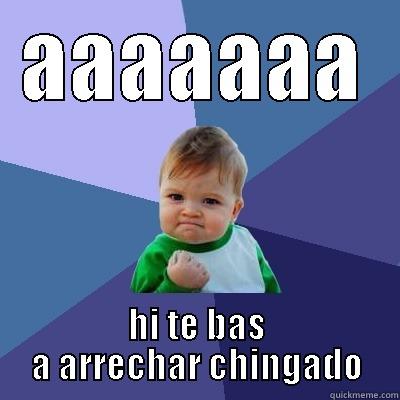 que chingado  - AAAAAAA HI TE BAS A ARRECHAR CHINGADO Success Kid