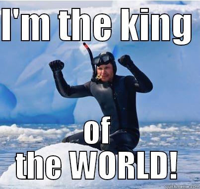 I'M THE KING  OF THE WORLD! Success Kid