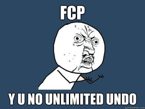 FCP Y U NO UNLIMITED UNDO  Y U No