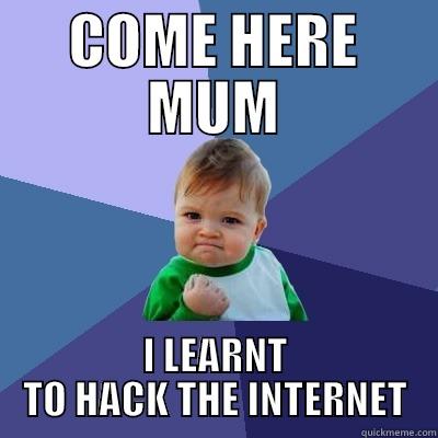 COME HERE MUM I LEARNT TO HACK THE INTERNET Success Kid