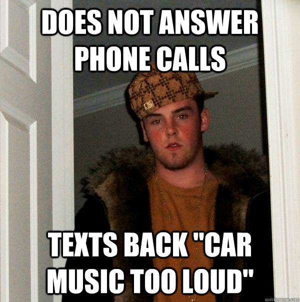 does not answer phone calls texts back 