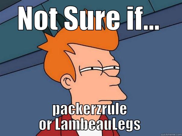 NOT SURE IF... PACKERZRULE OR LAMBEAULEGS Futurama Fry