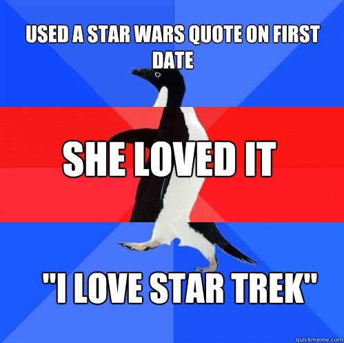 Used a Star Wars quote on first date she loved it 
